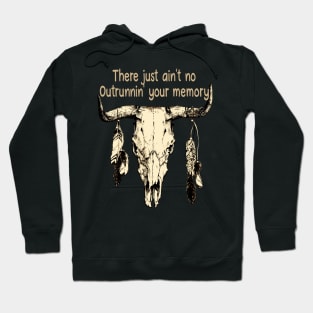 There Just Ain't No Outrunnin' Your Memory Bull and Feathers Hoodie